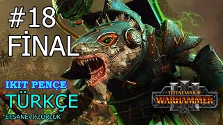 FİNAL  Ikit Pençe  Bölüm 18 Total War Warhammer III [upl. by Lenra]