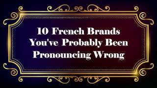 10 French Brands Youve Probably Been Pronouncing Wrong [upl. by Tamma]