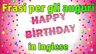 HAPPY BIRTHDAY  frasi di auguri di Compleanno IN INGLESE Idee per i biglietti [upl. by Lienhard]