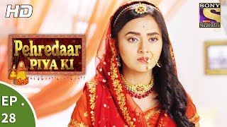 Pehredaar Piya Ki  पहरेदार पिया की  Ep 28  23rd August 2017 [upl. by Nitnerb]