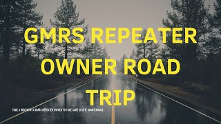 GMRS Repeater Owner Road Trip [upl. by Hadwin]