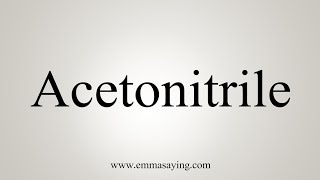 How To Say Acetonitrile [upl. by Palestine658]