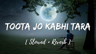 Toota Jo Kabhi Taara Slowed amp Reverb  Atif Aslam [upl. by Arde494]