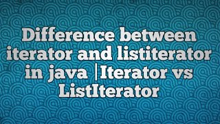 Difference between iterator and listiterator in java iterator vs listiterator [upl. by Leinoto]