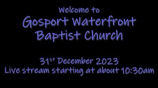 Gosport Waterfront Baptist Church 31st December 2023 [upl. by Rimisac]