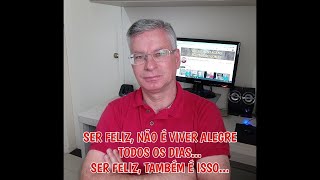 SER FELIZ NÃO É VIVER ALEGRE TODOS OS DIAS SER FELIZ TAMBÉM É ISSO [upl. by Aynom]