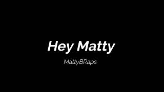 MattyBRaps Hey Matty Lyrics [upl. by Seigler]