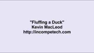 Kevin Macleod  Fluffing a Duck Re uploaded [upl. by Wootan]