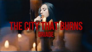 DRIADE  The City That Burns [upl. by Adina397]