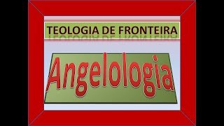 4 Angelologia  O que estudaremos [upl. by Lekcim]