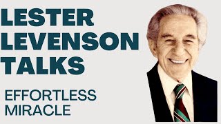 EFFORTLESS MIRACLE  LESTER LEVENSON  LESTER LEVENSON VIDEOS  TALKS BY LESTER LEVENSON [upl. by Herrle533]