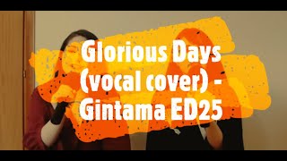 Glorious Days vocal cover  Gintama ED25 [upl. by Anirahs569]