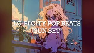 【作業用BGM】Lofi city pop beats quotsunsetquot [upl. by Onida]