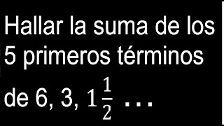 Hallar la suma de los 5 primeros términos de 6 3 1 12 … Progresión geométrica [upl. by Destinee]