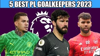 Top 5 Goalkeepers In The Premier League 2023 [upl. by Mieka]