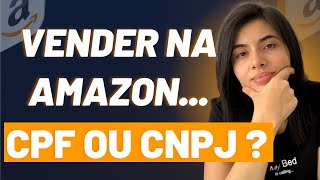 Qual a Melhor Maneira de Começar a Vender na Amazon CNPJ ou com CPF  Entenda as Diferenças [upl. by Aniela]