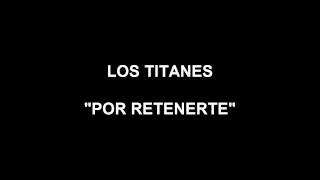 LOS TITANES  POR RETENERTE [upl. by Mathia]