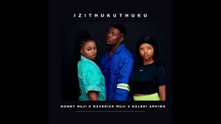 Izithukuthuku Nonny Muji Ft Maverick Muji and Naledi Aphiwe [upl. by Nitsyrc]