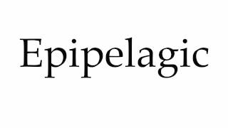 How to Pronounce Epipelagic [upl. by Ofloda]