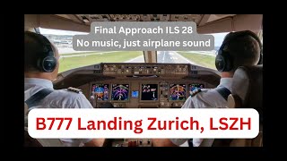 Cockpit sounds only  Final Approch Zurich LSZH ILS 28 in Swiss Boeing 777300ER [upl. by Nylhtac]