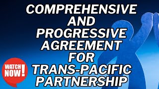 Comprehensive amp Progressive Agreement For Trans Pacific Partnership CPTPPUPSC CIVIL SERVICES [upl. by Llerryt875]