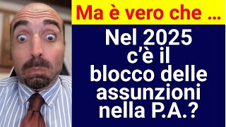 Ma è vero che  Nel 2025 c’è il blocco delle assunzioni nella PA [upl. by Shay]