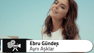 Ebru GÜNDEŞ  Aynı Aşklar [upl. by Kubiak522]