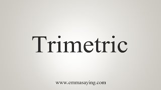 How To Say Trimetric [upl. by Amoreta]