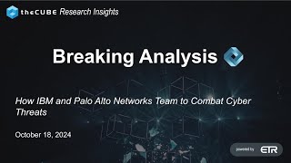 Breaking Analysis  How IBM and Palo Alto Networks Team to Combat Cyber Threats [upl. by Eisoj]