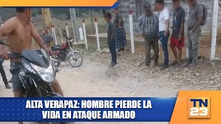 Alta Verapaz Hombre pierde la vida en ataque armado [upl. by Lenrow]