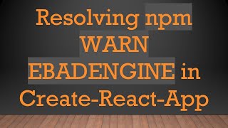 Resolving npm WARN EBADENGINE in CreateReactApp [upl. by Springer]