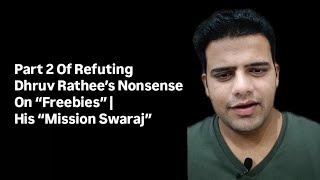 Part 2 Of Refuting dhruvrathee’s NONSENSE On “Freebies” In India  His “Mission Swaraj” [upl. by Ailana]