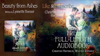 Beauty from Ashes by Lynnette Bonner A Full Length Christian Historical Western Romance Audiobook [upl. by Iraj]