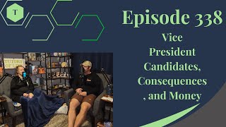 Talk 338 Vice President Candidates Consequences and Money [upl. by Gintz]