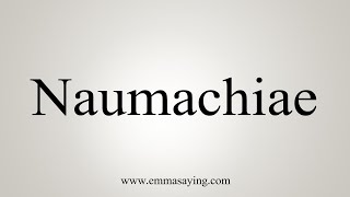 How To Say Naumachiae [upl. by Eenej488]