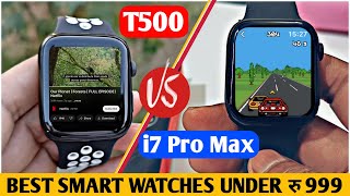 T500 VS i7 Pro Max  Full Comparison Between i7 Pro Max amp T500 Smartwatch  Smartwatch Under 999 🔥 [upl. by Horatia]