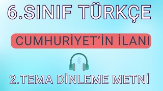 6SINIF TÜRKÇE 2TEMA  CUMHURİYETİN İLANI  DİNLEME METNİ HD [upl. by Haeckel106]