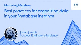 Best practices for organizing data in your Metabase instance  Webinar recording [upl. by Eceerahs]