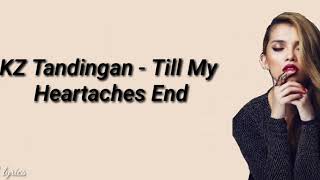 KZ Tandingan  Till My Heartaches End Lyrics [upl. by Adnarahs]