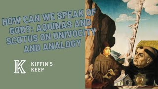 How Can We Speak of God Aquinas and Scotus on Univocity and Analogy  Kiffins Keep Ep 52 [upl. by Lindsley934]