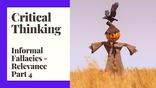 Critical Thinking  Episode 12  Informal Fallacies  Relevance Part 4 [upl. by Orran]