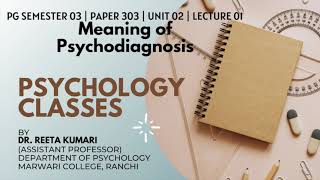 Meaning of Psychodiagnosis  PG Semester 03  Paper 303  Unit 02  Lecture 01 [upl. by Aylat76]