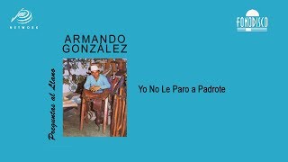 Yo No Le Paro a Padrote  Armando González  FD [upl. by Laurance]