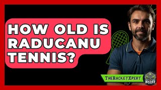 How Old Is Raducanu Tennis  TheSportXpertcom [upl. by Yereffej]