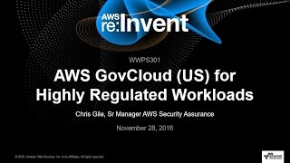 AWS reInvent 2016 AWS GovCloud US for Highly Regulated Workloads WWPS301 [upl. by Aurie983]