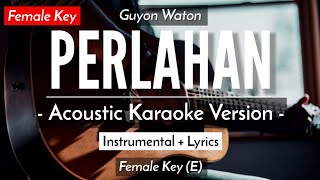 Perlahan Karaoke Akustik  Guyon Waton Female Key  HQ Audio [upl. by Ahterahs]