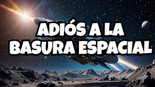 ¡IMPRESIONANTES SOLUCIONES para la BASURA ESPACIAL [upl. by Joli]