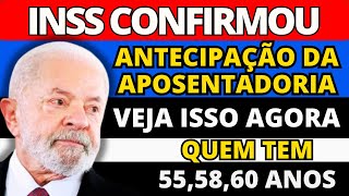 INSS LIBEROU LISTA DE PESSOAS COM 55 58 E 60 ANOS QUE TEM DIREITO A ATENCIPAÇÃO DA APOSENTADORIA [upl. by Zitella]