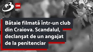 Bătaie filmată întrun club din Craiova Scandalul declanşat de un angajat de la penitenciar [upl. by Neirda]