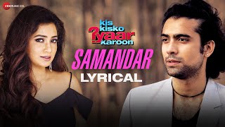 Samandar  Lyrical  Kis Kisko Pyaar Karoon  Shreya Ghoshal amp Jubin Nautiyal  Kapil Sharma [upl. by Leonid]